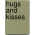 Hugs and Kisses