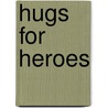 Hugs for Heroes door Larry Keefauver