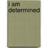 I Am Determined