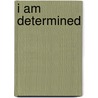 I Am Determined door Authors Various