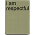 I Am Respectful