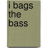 I Bags The Bass by Chris Belshaw