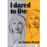 I Dared To Live door Sandra Brand