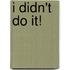 I Didn't Do It!