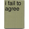 I Fail To Agree door Dave Beech