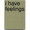 I Have Feelings door Bobbie Kalman