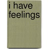 I Have Feelings door Angela Leeper