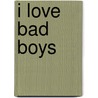 I Love Bad Boys door Lori Foster