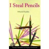 I Steal Pencils door B. Keith Franklin