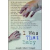 I Was That Baby door Joseph A. Tringali