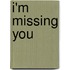 I'm Missing You