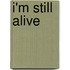 I'm Still Alive