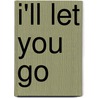 I'll Let You Go door Bruce Wagner