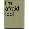 I'm Afraid Too! by Laura Hambleton