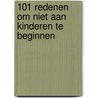 101 redenen om niet aan kinderen te beginnen by S. Baumm