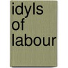 Idyls Of Labour by John Gregory