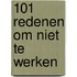 101 redenen om niet te werken