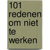 101 redenen om niet te werken by R. Griem