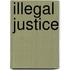 Illegal Justice