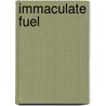 Immaculate Fuel by Mary Jane Nealon