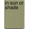 In Sun or Shade door Louise Morgan Smith Sill
