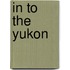 In To The Yukon