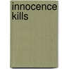 Innocence Kills door Michael P. Murphy