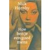 Hoe ben je een goed mens by Nick Hornby