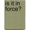 Is It In Force? by Unknown