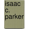 Isaac C. Parker door Michael J. Brodhead