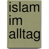 Islam im Alltag door Necla Kelek