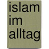 Islam im Alltag by Necla Kelek