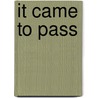 It Came to Pass door Arthur Wheelock Moulton