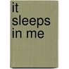 It Sleeps in Me door Kathleen O'Neal Gear