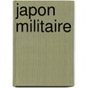 Japon Militaire door P. De Lapeyrre