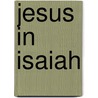 Jesus In Isaiah door Pastor/Missionary Donald Louis Giddens