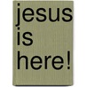 Jesus Is Here! door Company George H. Doran