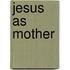 Jesus as Mother