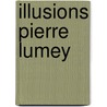 Illusions Pierre Lumey door Pierre Lumey