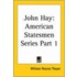 John Hay Vol. 1