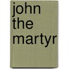 John The Martyr door Francis P. Kaiser