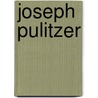 Joseph Pulitzer door Martin Gitlin