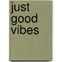 Just Good Vibes