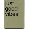 Just Good Vibes door Maya Hakuk