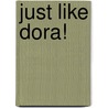 Just Like Dora! door Alison Inches