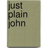 Just Plain John by John Hardgrave