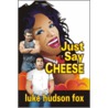 Just Say Cheese door Luke Hudson Fox