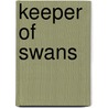 Keeper Of Swans by Joyce Windsor