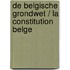 De Belgische Grondwet / la Constitution Belge