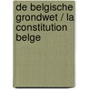 De Belgische Grondwet / la Constitution Belge door W. Dewachter